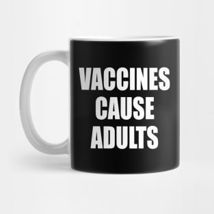 Vaccines Cause Adults - WHITE Mug